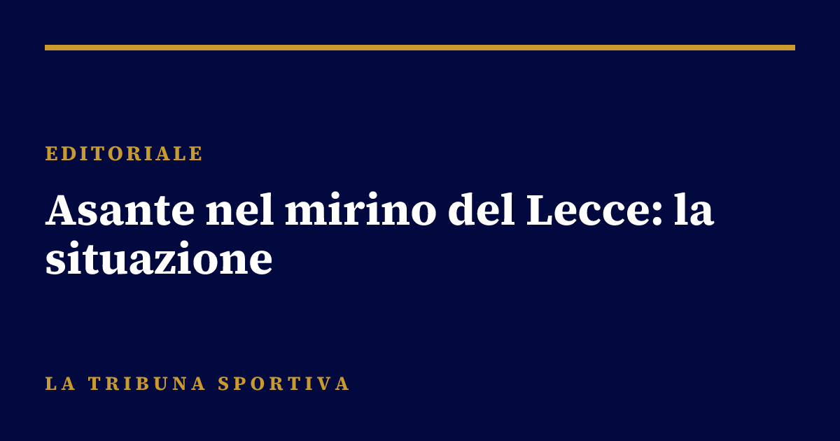 Asante nel mirino del Lecce: la situazione