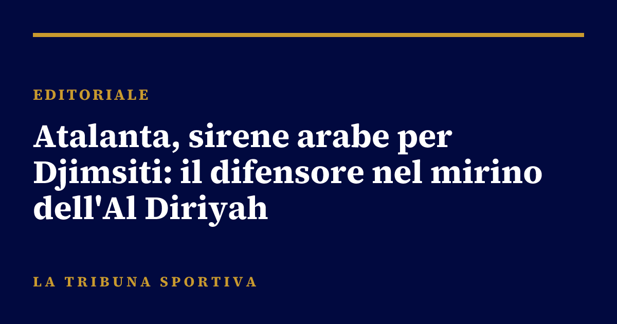 Atalanta, sirene arabe per Djimsiti: il difensore nel mirino dell'Al Diriyah