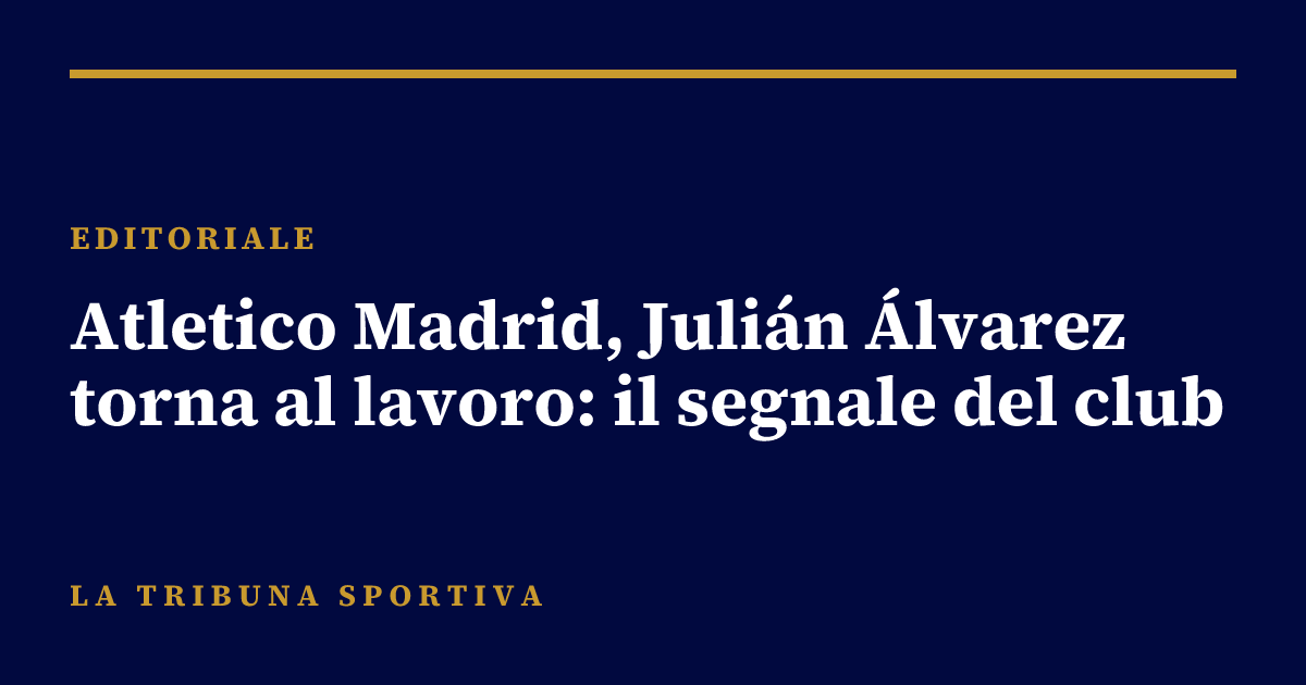 Atletico Madrid, Julián Álvarez torna al lavoro: il segnale del club