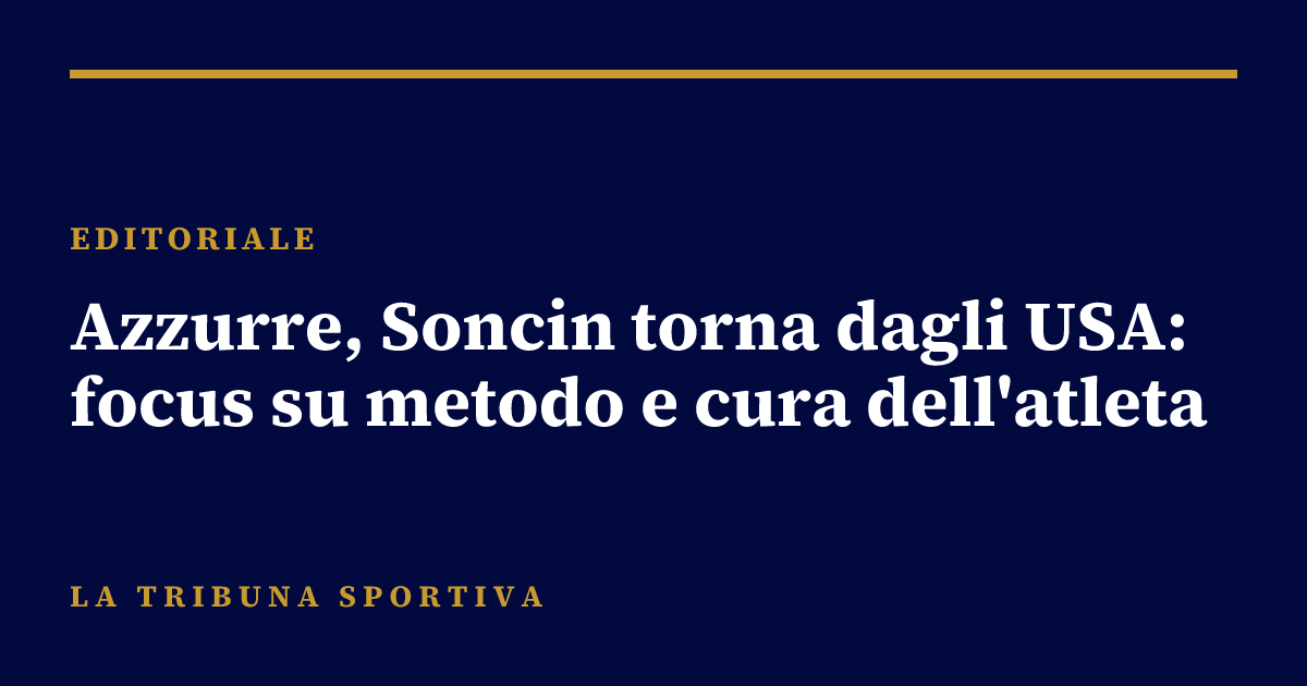 Azzurre, Soncin torna dagli USA: focus su metodo e cura dell'atleta