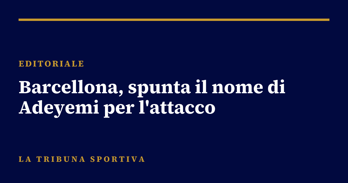 Barcellona, spunta il nome di Adeyemi per l'attacco