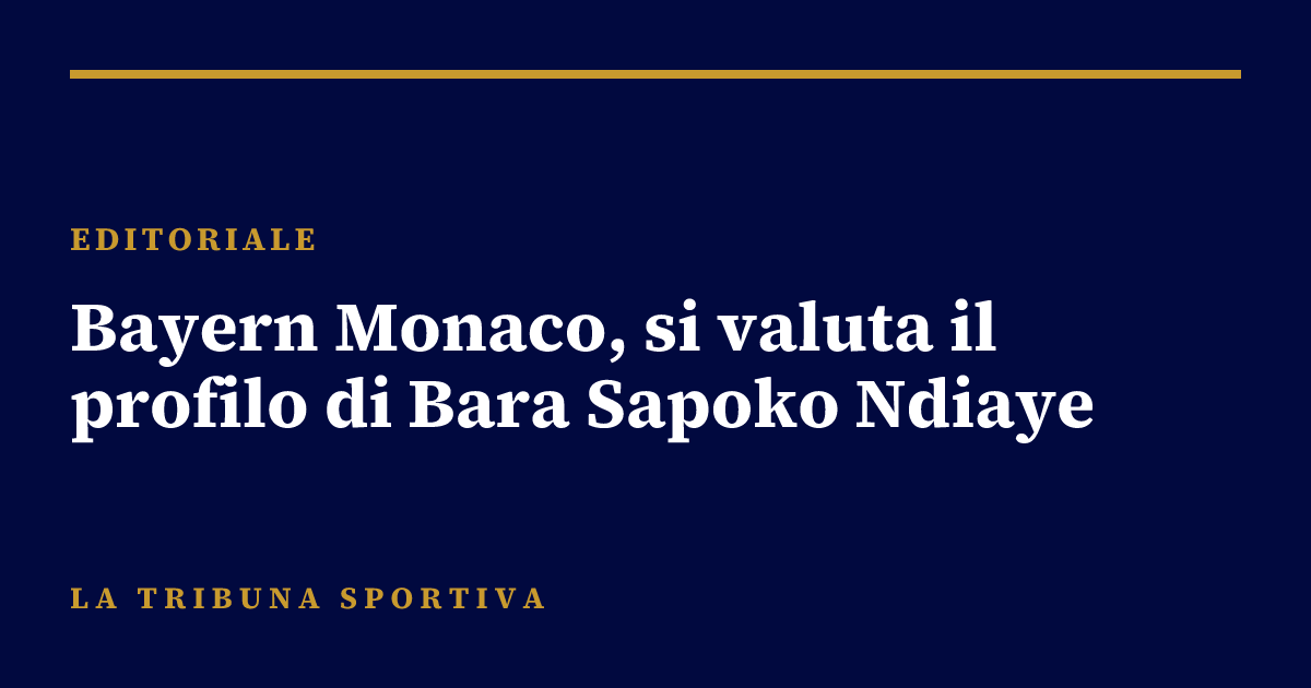 Bayern Monaco, si valuta il profilo di Bara Sapoko Ndiaye