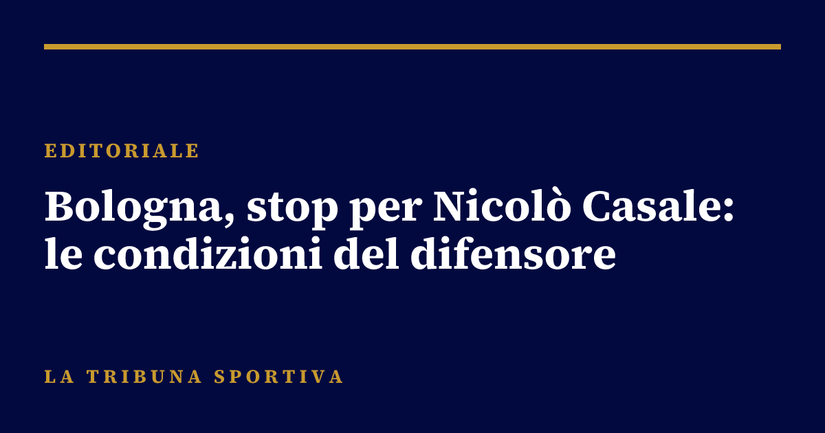 Bologna, stop per Nicolò Casale: le condizioni del difensore