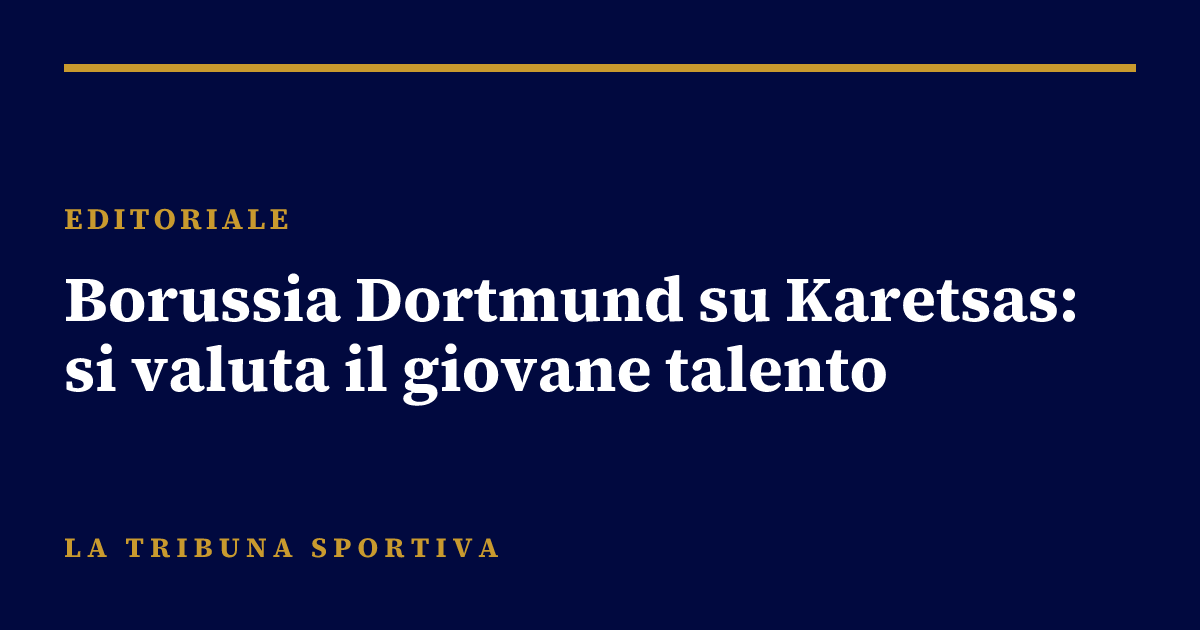 Borussia Dortmund su Karetsas: si valuta il giovane talento