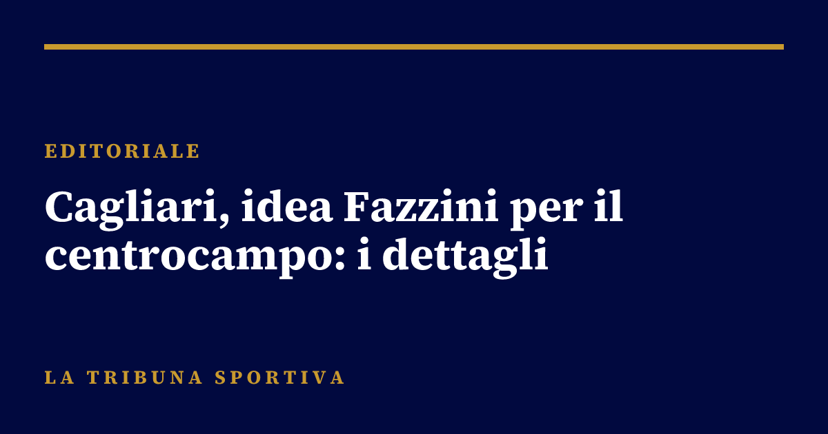 Cagliari, idea Fazzini per il centrocampo: i dettagli