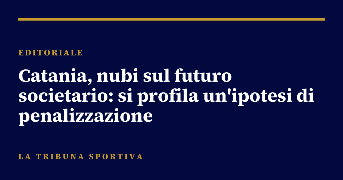 Catania, nubi sul futuro societario: si profila un'ipotesi di penalizzazione