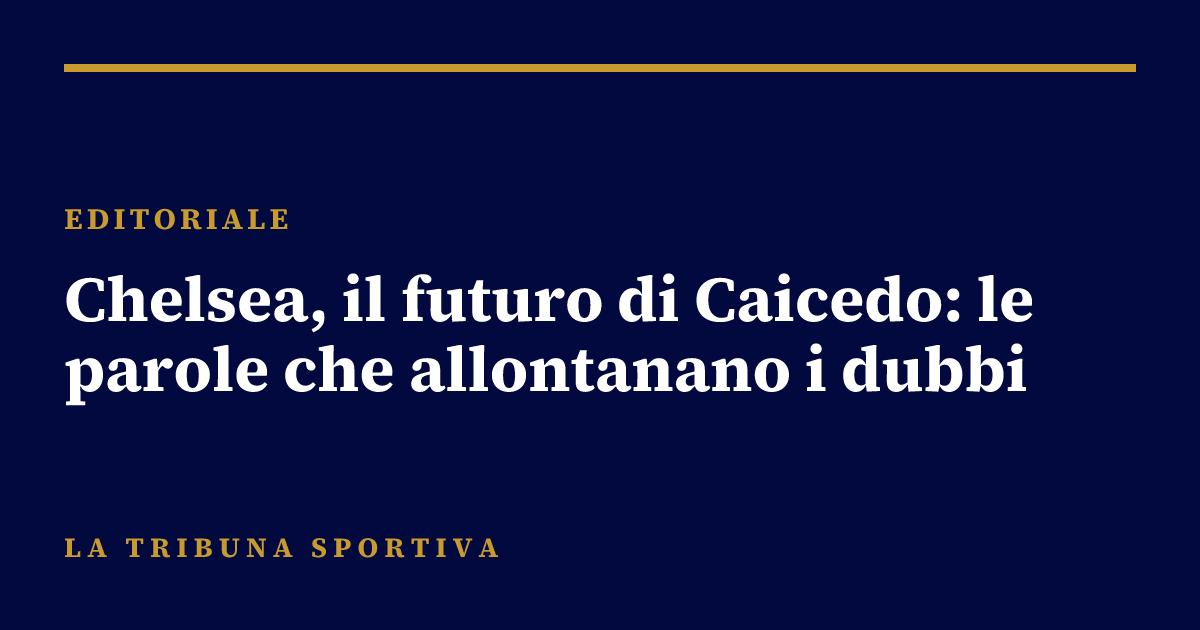 Chelsea, il futuro di Caicedo: le parole che allontanano i dubbi