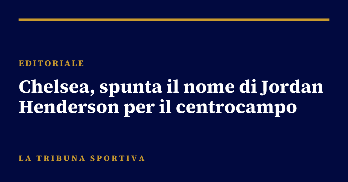 Chelsea, spunta il nome di Jordan Henderson per il centrocampo