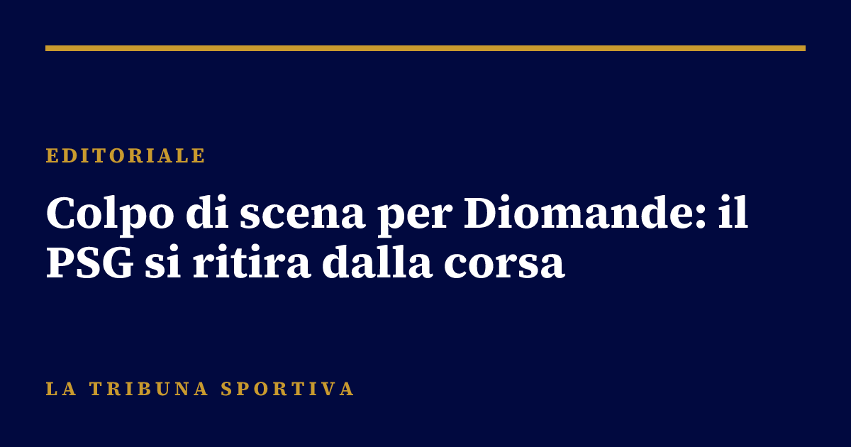 Colpo di scena per Diomande: il PSG si ritira dalla corsa