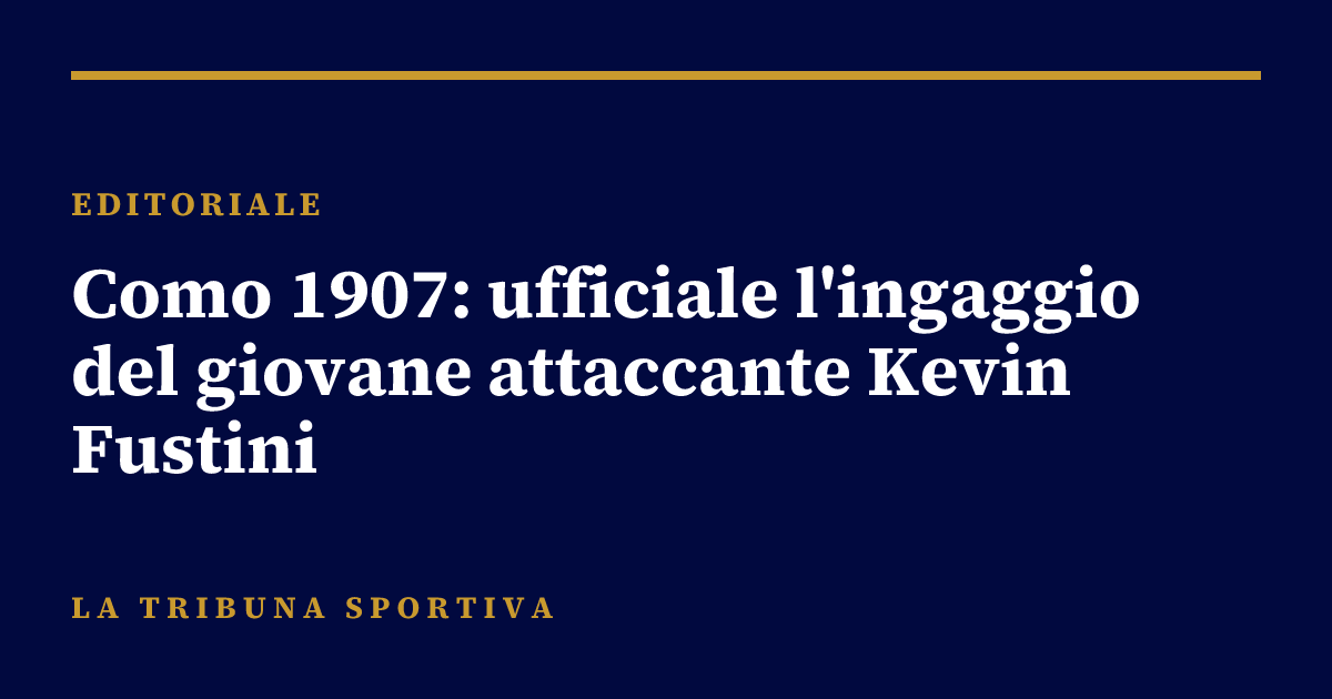 Como 1907: ufficiale l'ingaggio del giovane attaccante Kevin Fustini