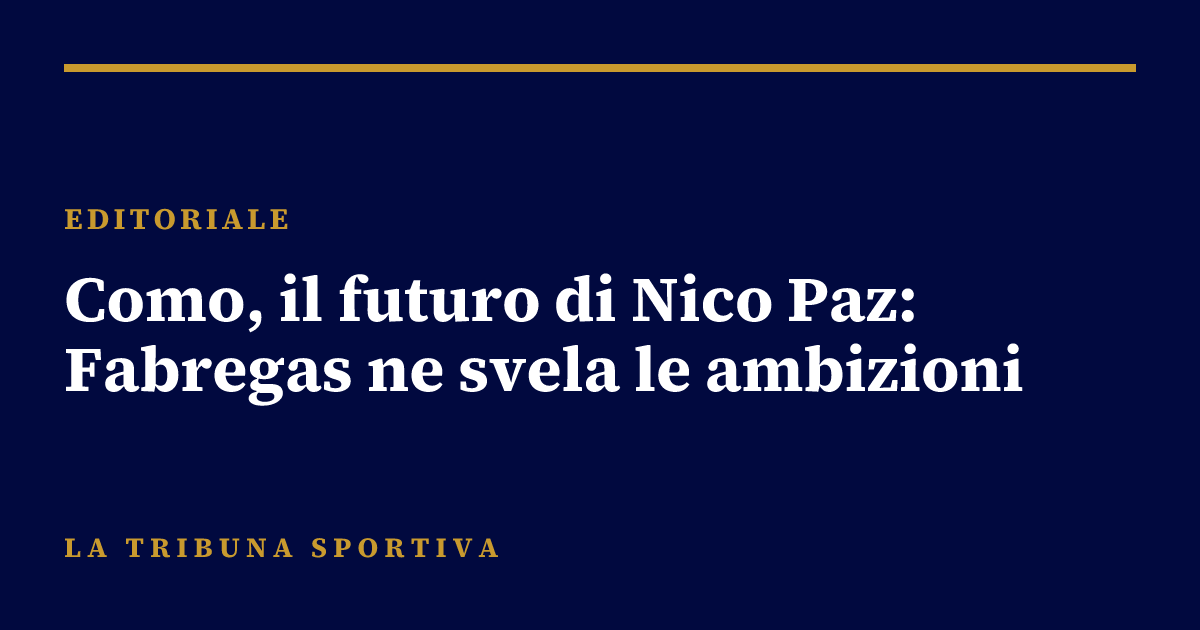 Como, il futuro di Nico Paz: Fabregas ne svela le ambizioni