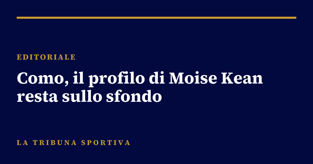 Como, il profilo di Moise Kean resta sullo sfondo