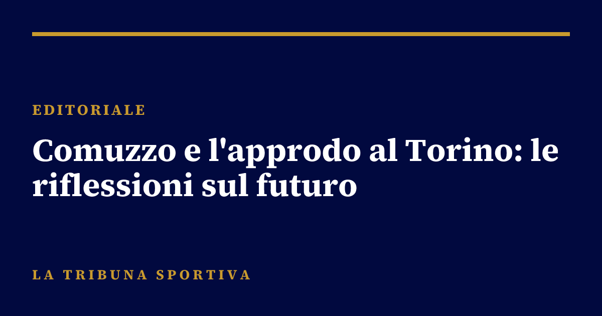Comuzzo e l'approdo al Torino: le riflessioni sul futuro