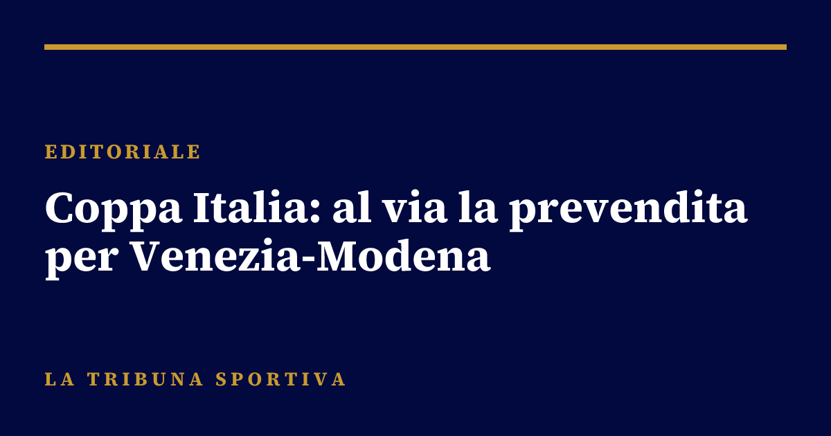 Coppa Italia: al via la prevendita per Venezia-Modena