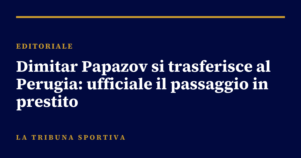 Dimitar Papazov si trasferisce al Perugia: ufficiale il passaggio in prestito