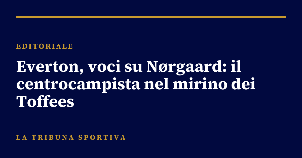 Everton, voci su Nørgaard: il centrocampista nel mirino dei Toffees