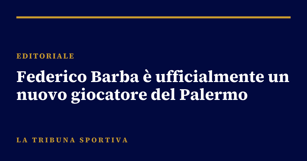 Federico Barba è ufficialmente un nuovo giocatore del Palermo