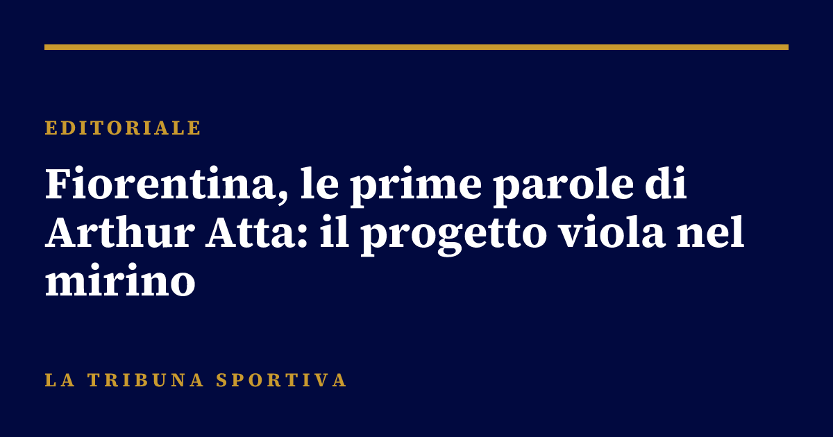 Fiorentina, le prime parole di Arthur Atta: il progetto viola nel mirino