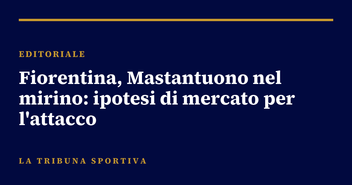 Fiorentina, Mastantuono nel mirino: ipotesi di mercato per l'attacco
