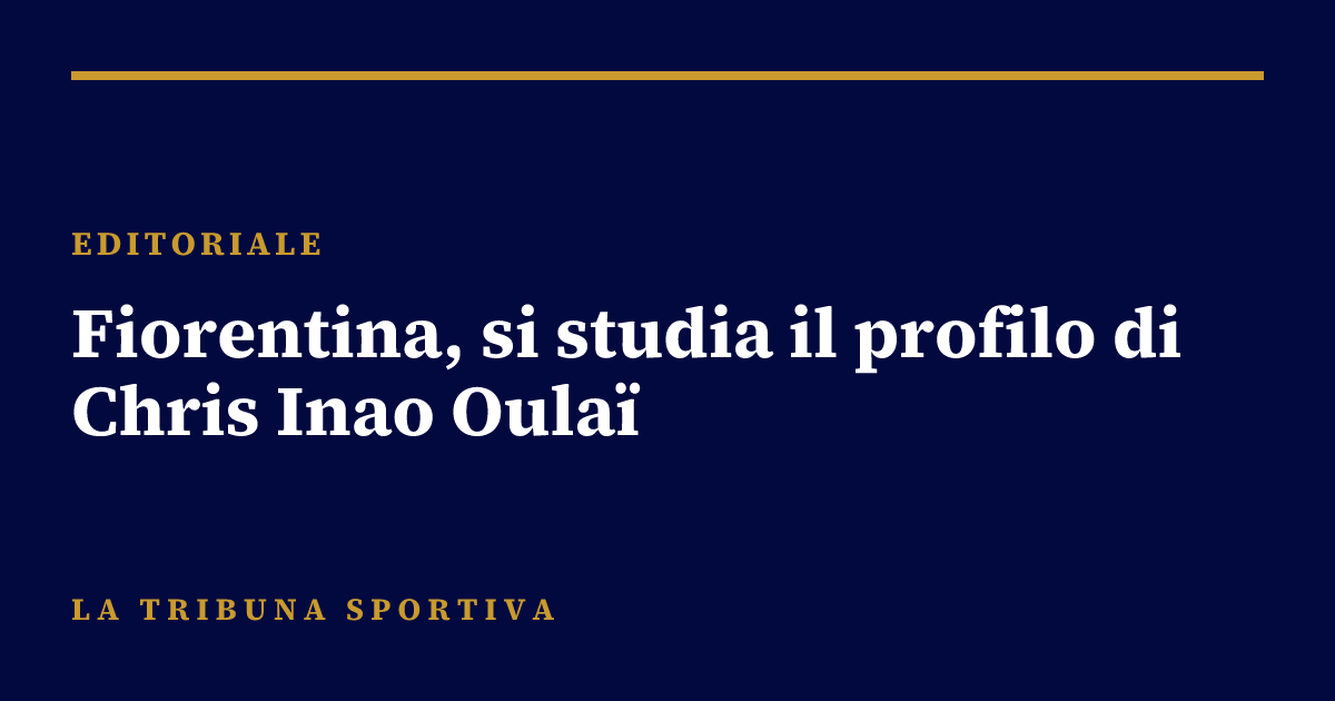 Fiorentina, si studia il profilo di Chris Inao Oulaï