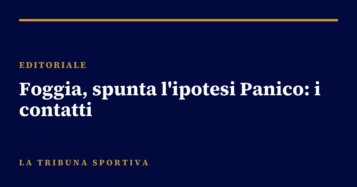 Foggia, spunta l'ipotesi Panico: i contatti