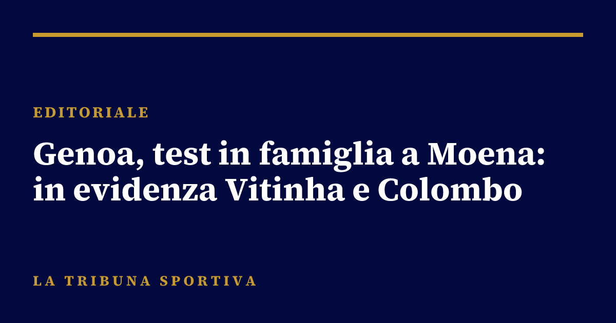Genoa, test in famiglia a Moena: in evidenza Vitinha e Colombo