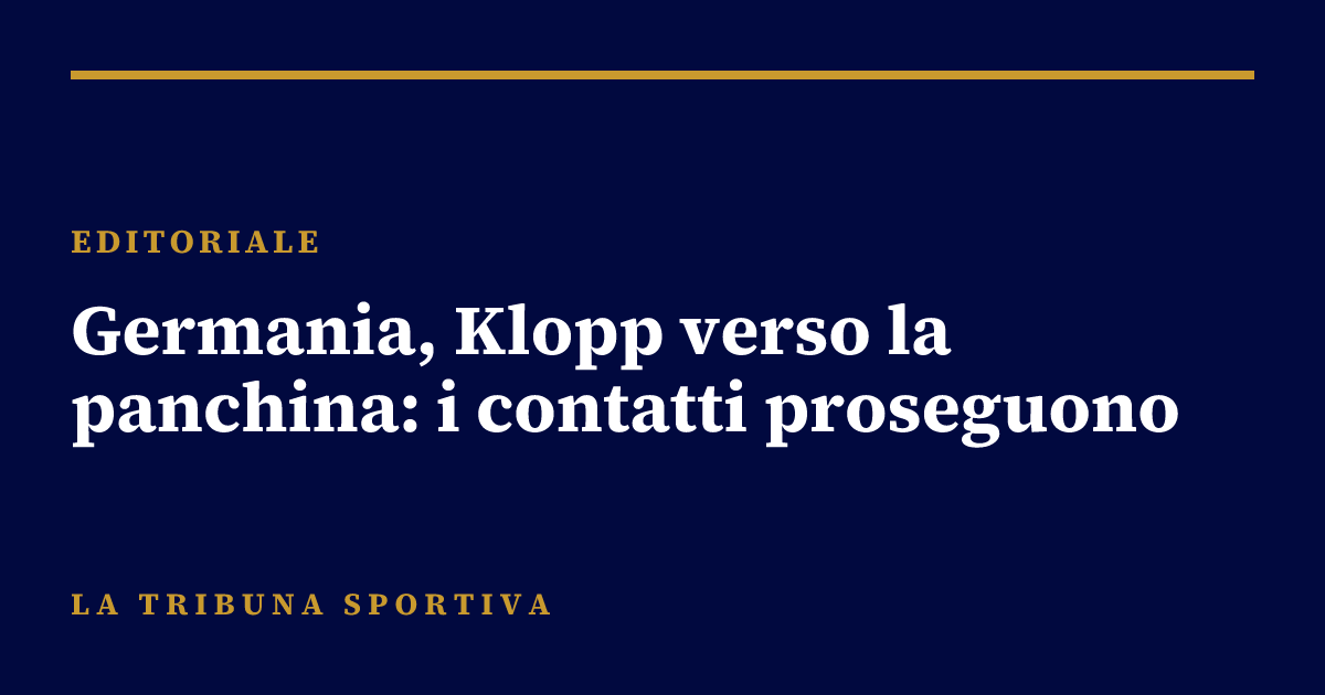 Germania, Klopp verso la panchina: i contatti proseguono