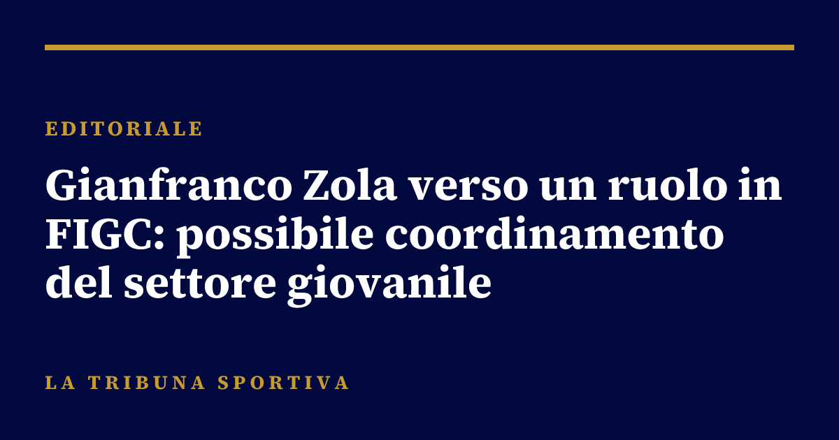Gianfranco Zola verso un ruolo in FIGC: possibile coordinamento del settore giovanile
