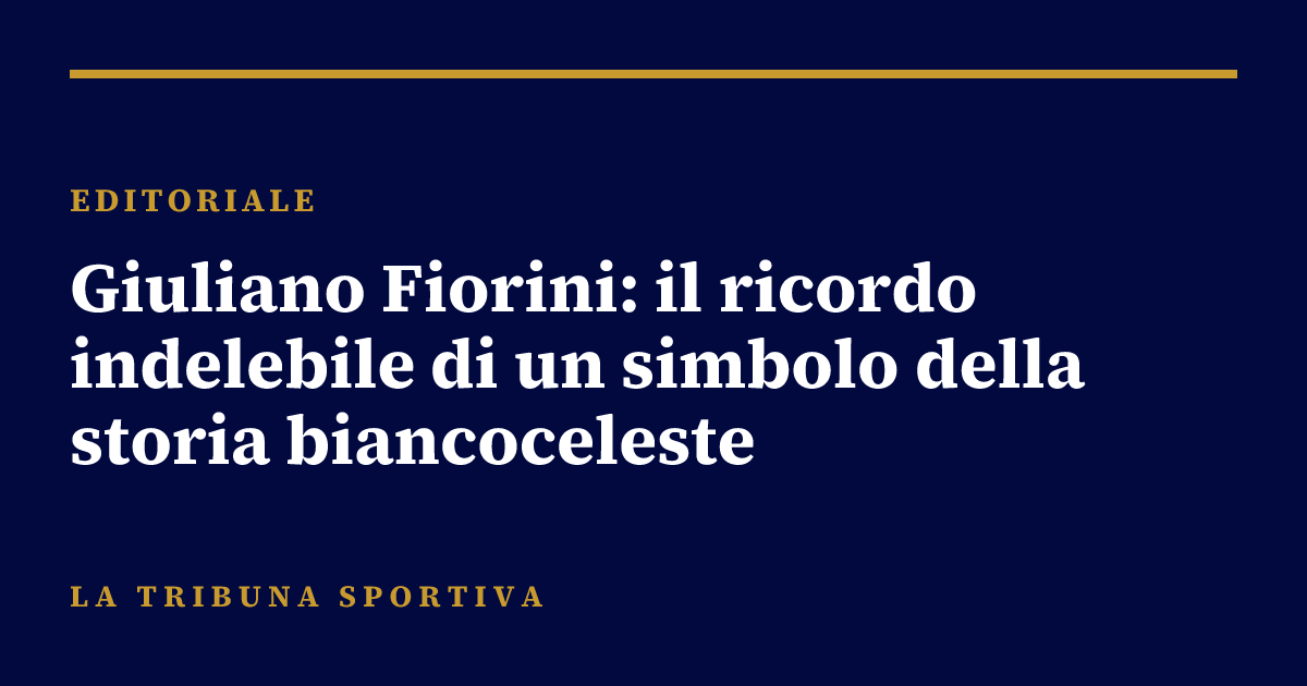 Giuliano Fiorini: il ricordo indelebile di un simbolo della storia biancoceleste