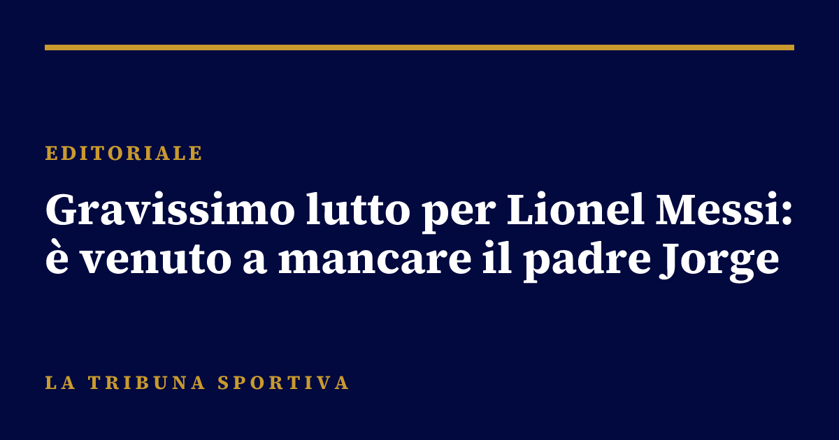 Gravissimo lutto per Lionel Messi: è venuto a mancare il padre Jorge