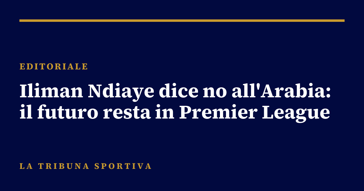Iliman Ndiaye dice no all'Arabia: il futuro resta in Premier League