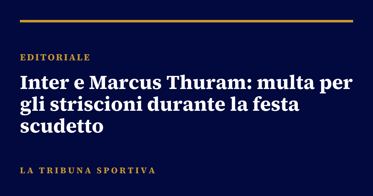 Inter e Marcus Thuram: multa per gli striscioni durante la festa scudetto