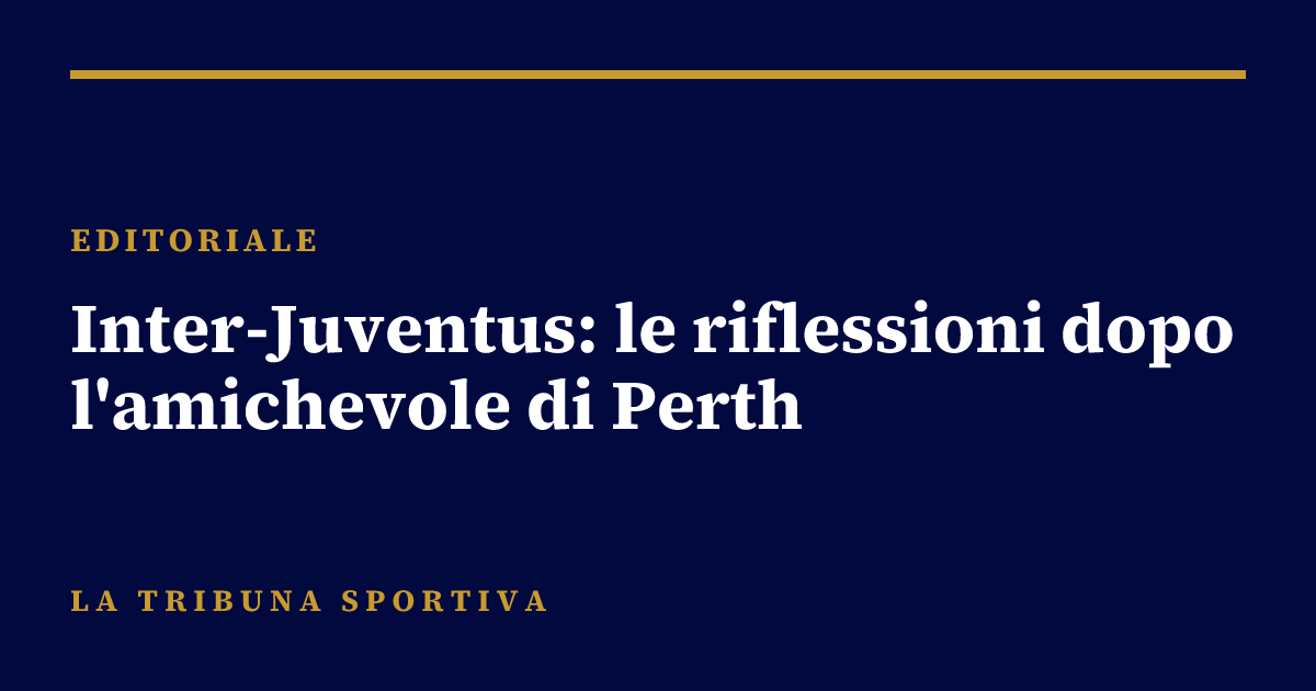 Inter-Juventus: le riflessioni dopo l'amichevole di Perth