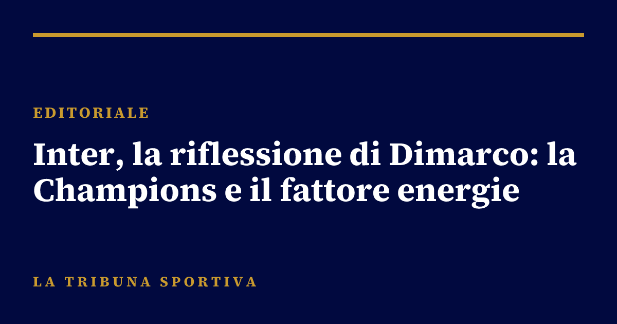 Inter, la riflessione di Dimarco: la Champions e il fattore energie