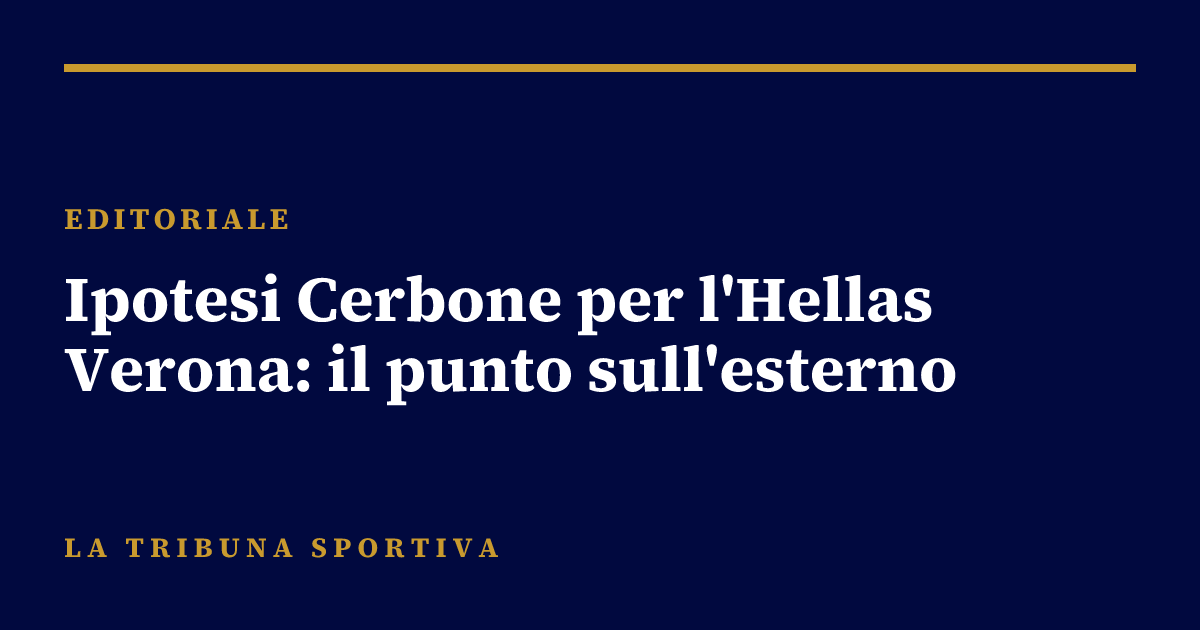 Ipotesi Cerbone per l'Hellas Verona: il punto sull'esterno