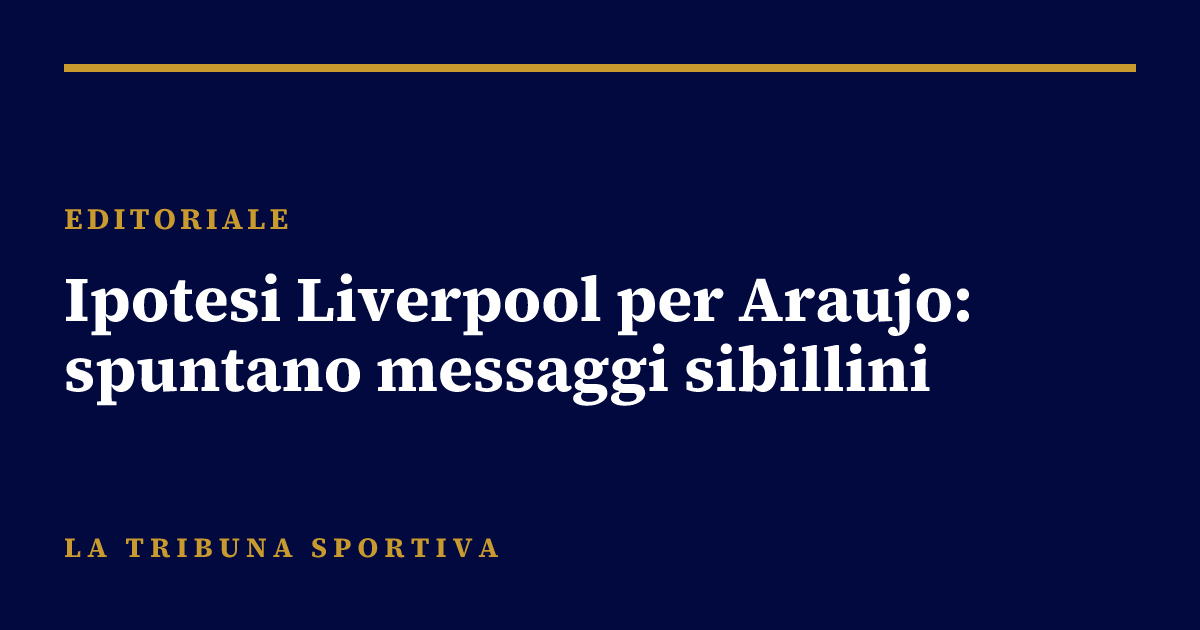 Ipotesi Liverpool per Araujo: spuntano messaggi sibillini
