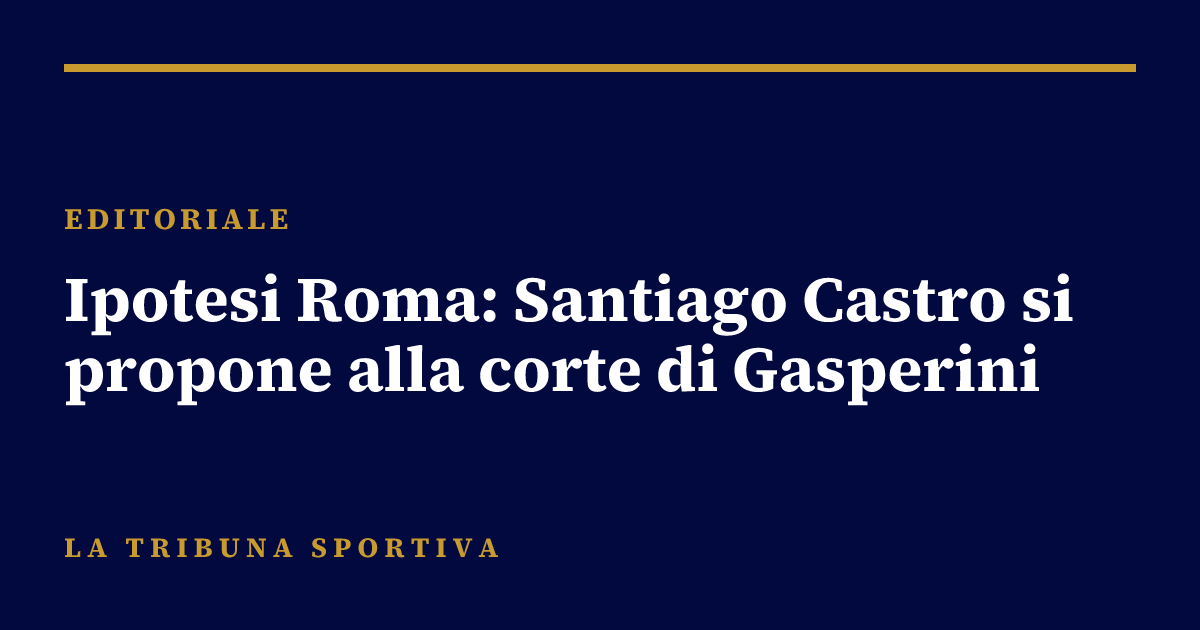 Ipotesi Roma: Santiago Castro si propone alla corte di Gasperini