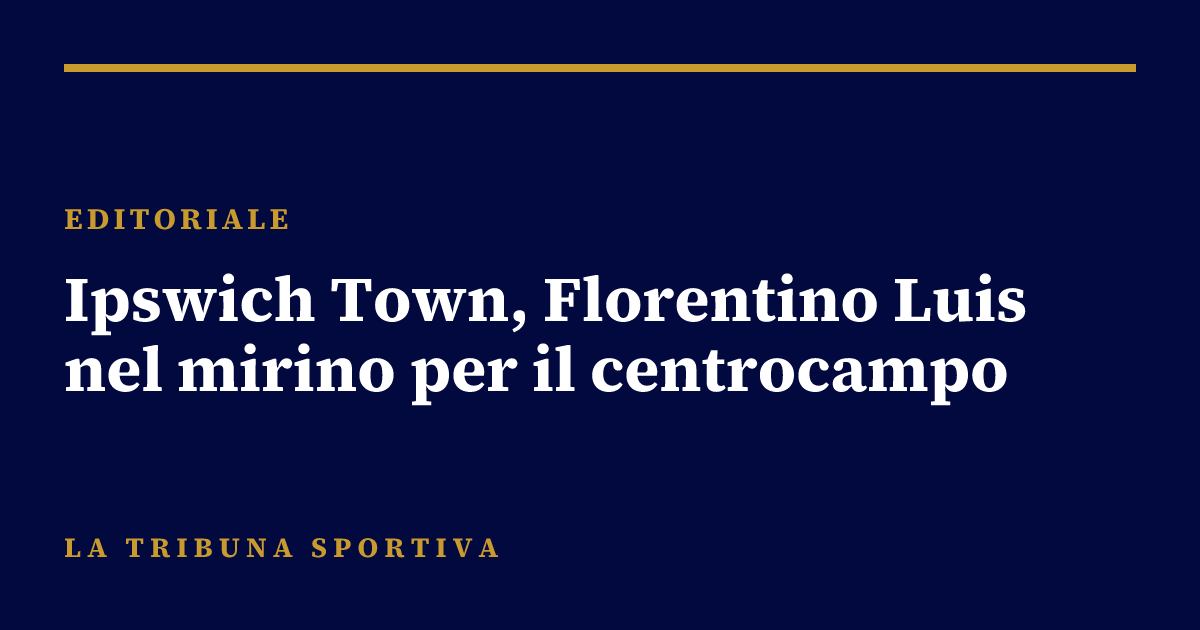Ipswich Town, Florentino Luis nel mirino per il centrocampo