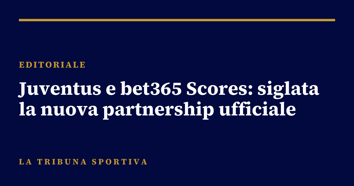 Juventus e bet365 Scores: siglata la nuova partnership ufficiale