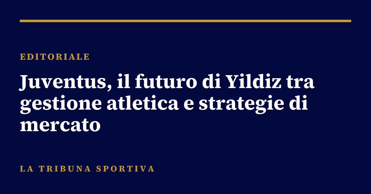 Juventus, il futuro di Yildiz tra gestione atletica e strategie di mercato