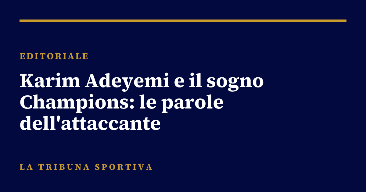Karim Adeyemi e il sogno Champions: le parole dell'attaccante