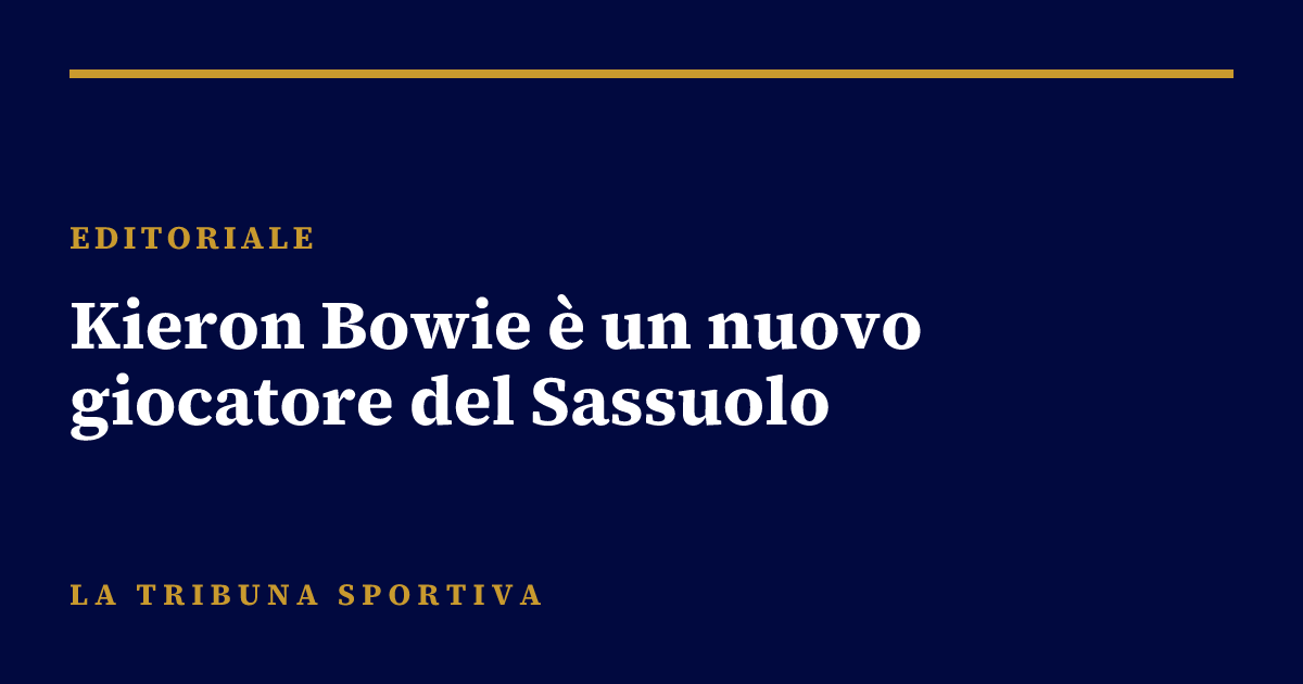 Kieron Bowie è un nuovo giocatore del Sassuolo