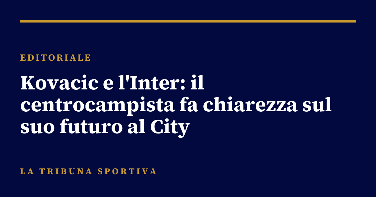 Kovacic e l'Inter: il centrocampista fa chiarezza sul suo futuro al City