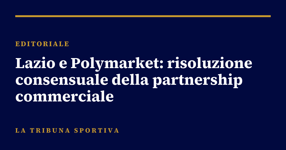 Lazio e Polymarket: risoluzione consensuale della partnership commerciale