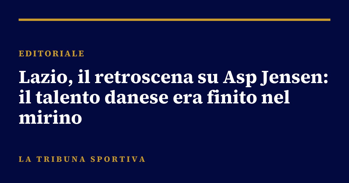 Lazio, il retroscena su Asp Jensen: il talento danese era finito nel mirino