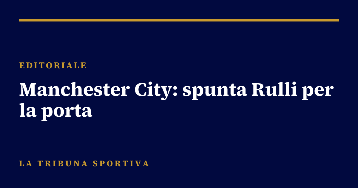 Manchester City: spunta Rulli per la porta