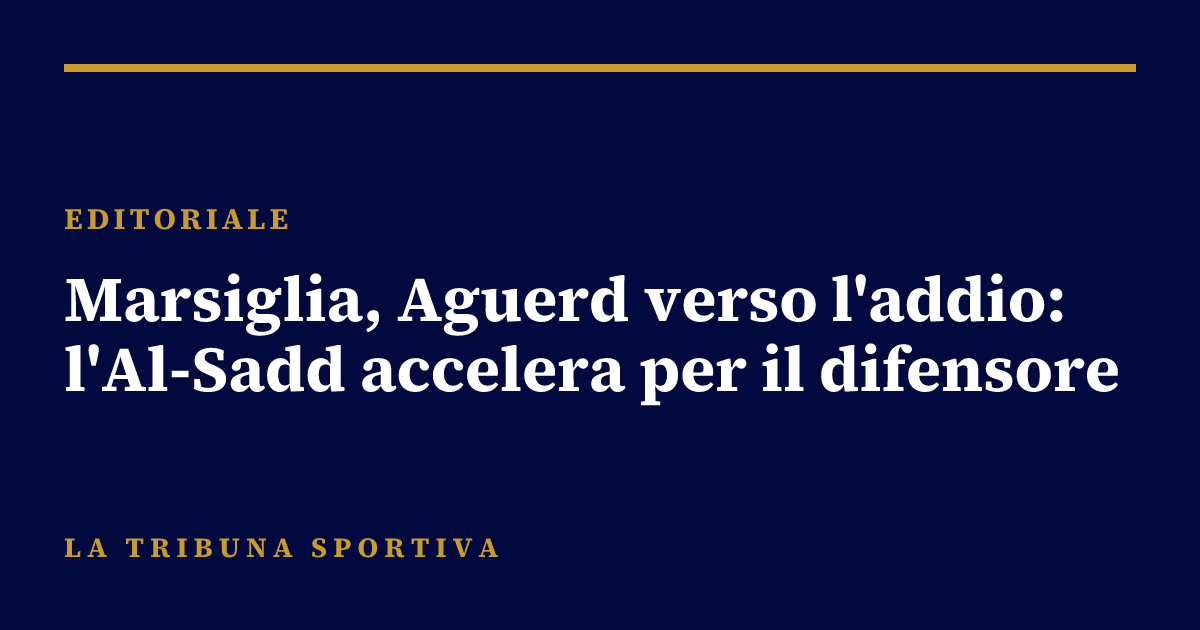 Marsiglia, Aguerd verso l'addio: l'Al-Sadd accelera per il difensore