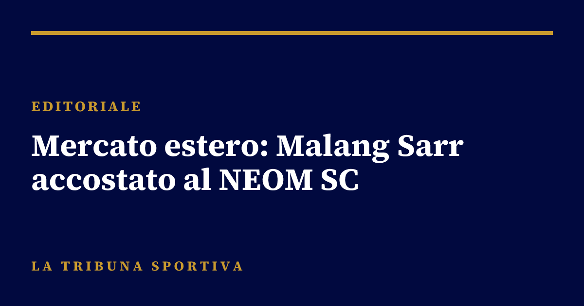 Mercato estero: Malang Sarr accostato al NEOM SC