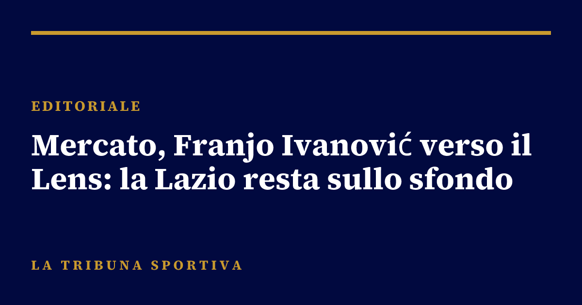Mercato, Franjo Ivanović verso il Lens: la Lazio resta sullo sfondo