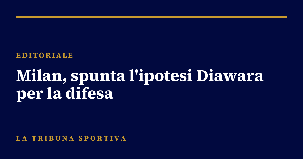Milan, spunta l'ipotesi Diawara per la difesa